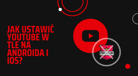 Jak ustawić YouTube w tle_ Poradnik dla Androida i iOS
